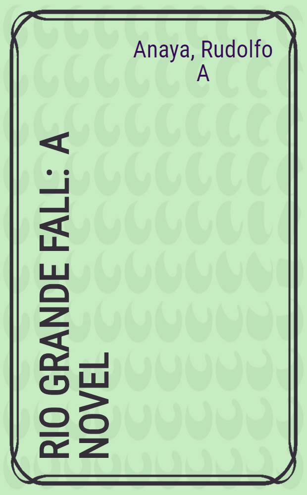 Rio Grande fall : A novel