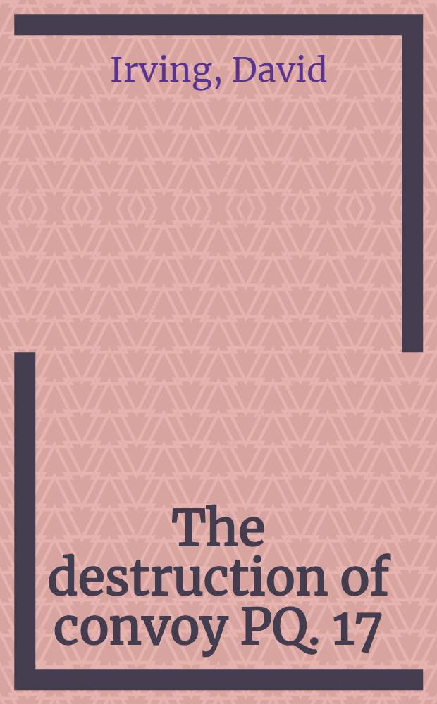 The destruction of convoy PQ. 17 = Гибель конвоя PQ.17.