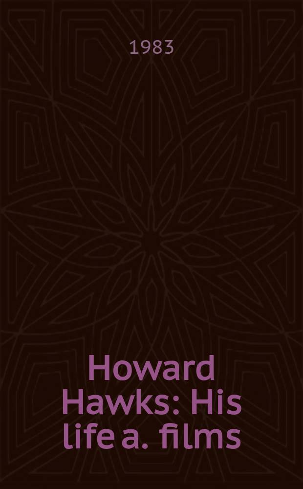 Howard Hawks : His life a. films