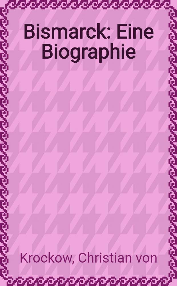 Bismarck : Eine Biographie = Биография Бисмарка.