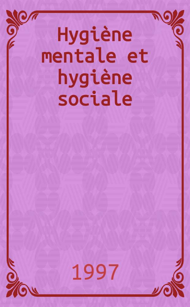 Hygiène mentale et hygiène sociale : Contribution à l'histoire de l'hygiénisme = Психическая гигиена и социальная гигиена: вклад в историю гигиены.
