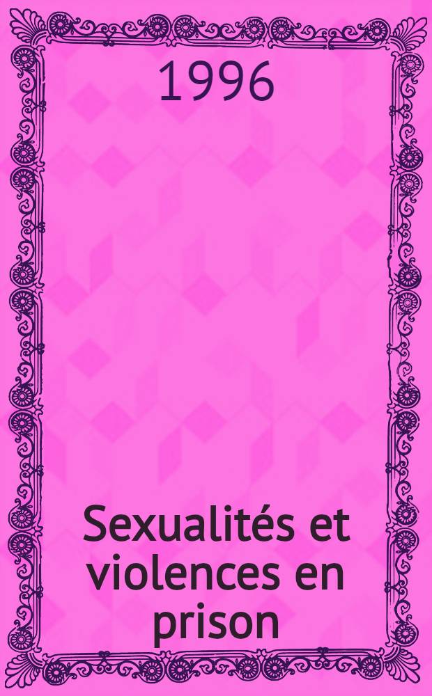 Sexualités et violences en prison : Ces abus qu'on dits sexuels.. = Сексуальность и насилие в тюрьме.