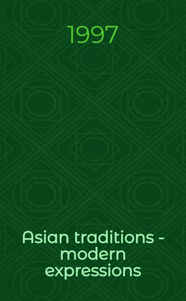 Asian traditions - modern expressions : Asian Amer. artists a. abstraction, 1945-1970 : Publ. on the occasion of the Exhib., Jane Voorhees Zimmerli art museum, Rutgers, The State univ. of New Jersey, New Brunswick, New Jersey, Mar. 23 - July 31, 1997; etc. = Азиатские традиции. Современные выражения.