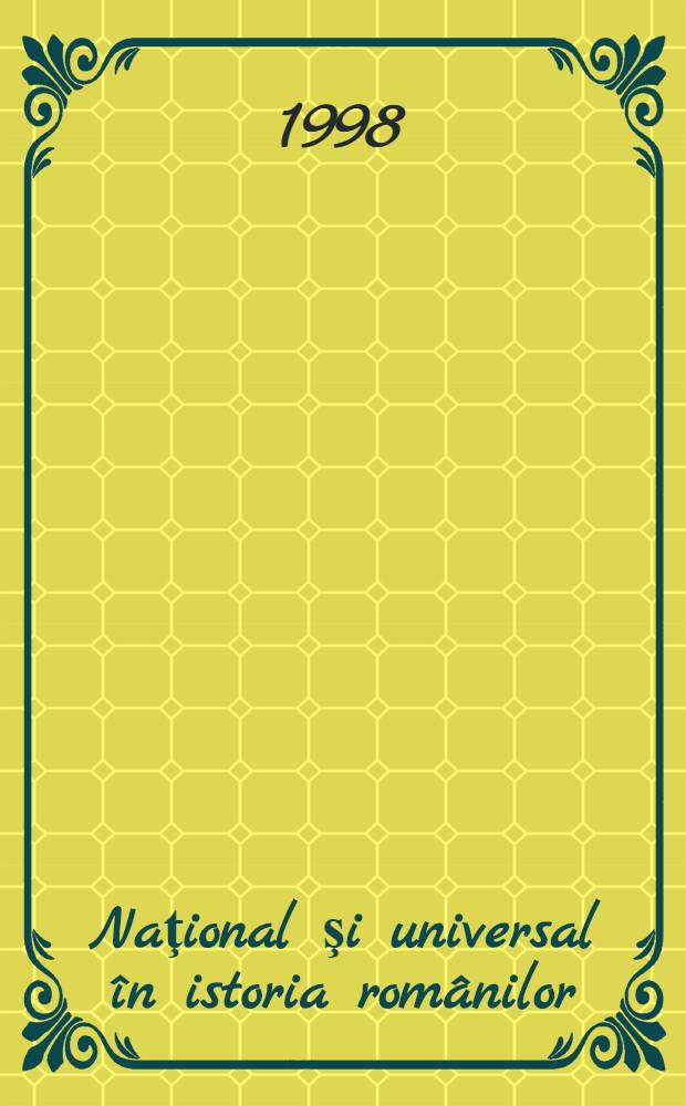 Naţional şi universal &icirc;n istoria rom&acirc;nilor : Studii oferite prof. dr. Şerban Papacostea cu ocazia &icirc;mplinirii a 70 de ani = Национальное и универсальное в истории Румынии.