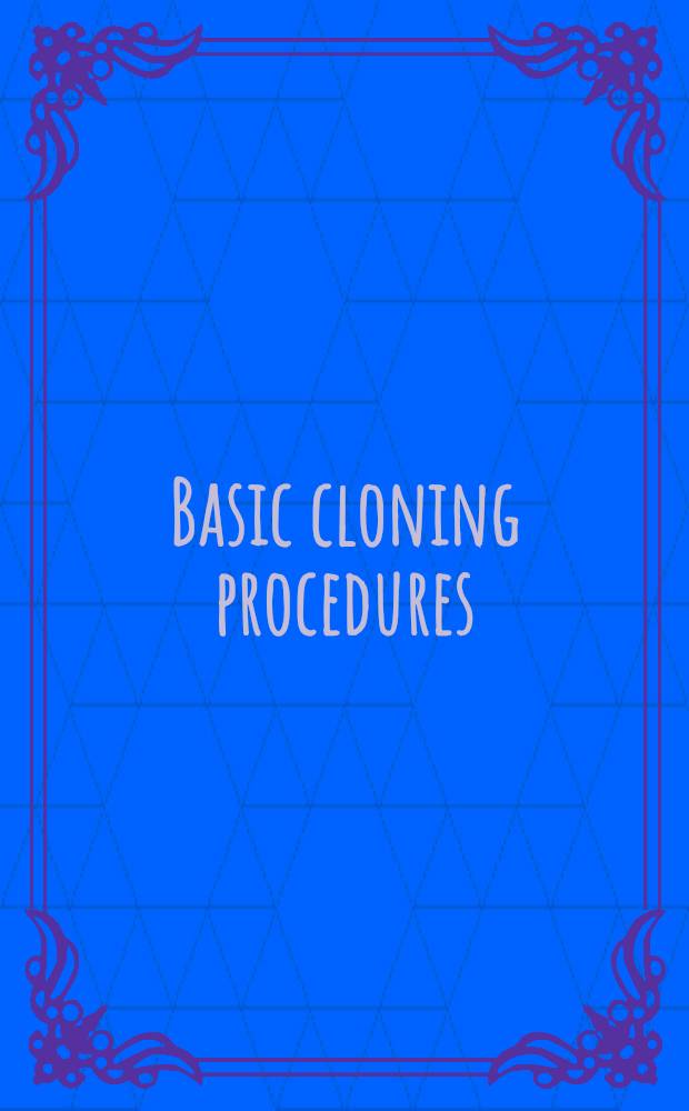 Basic cloning procedures = Основные методы клонирования.
