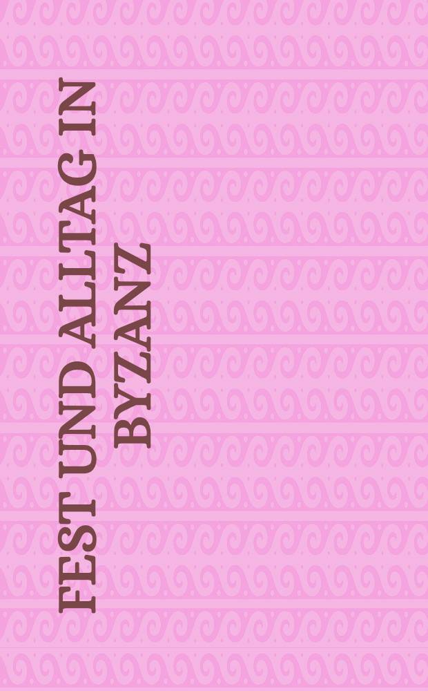 Fest und Alltag in Byzanz