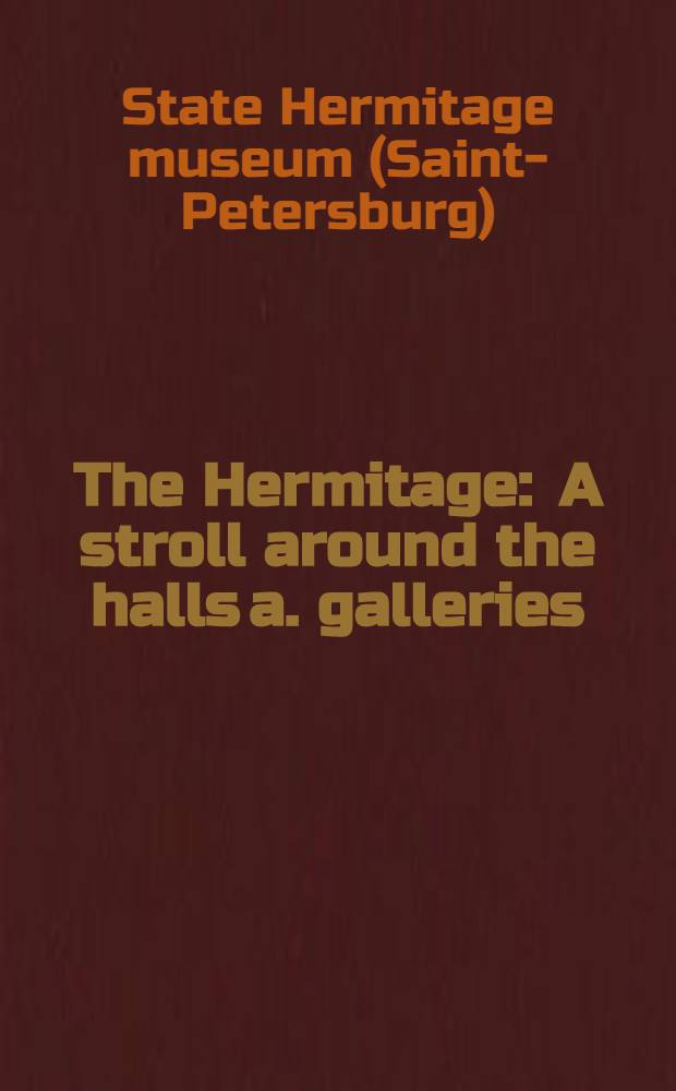 The Hermitage : A stroll around the halls a. galleries : An ill. guide-book