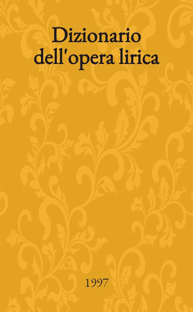 Dizionario dell'opera lirica : Dal XVI s. ai nostri giorni = Путеводитель по опере.