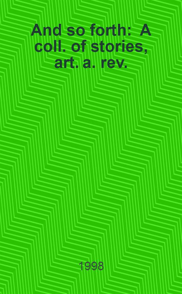 And so forth : A coll. of stories, art. a. rev.