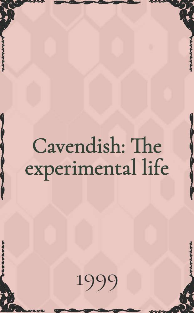 Cavendish : The experimental life = Кавендиш.
