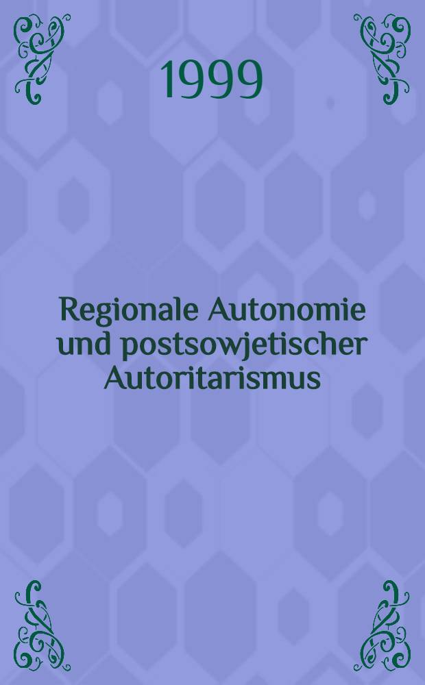 Regionale Autonomie und postsowjetischer Autoritarismus: die Republik Baschkortostan = Региональная автономия и постсоветский авторитаризм. Республика Башкортостан. Политические изменения и институциональная реформа.