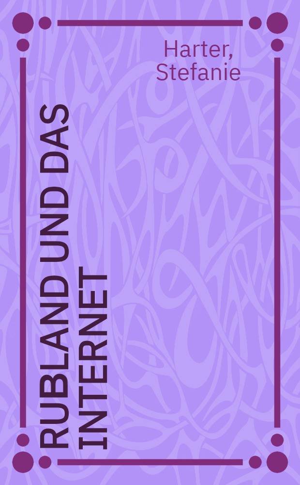 Ruβland und das Internet : Ökonomische Aspekte der Virtuellen Integration = Россия и ИНТЕРНЕТ. Экономический аспект виртуальной интеграции.