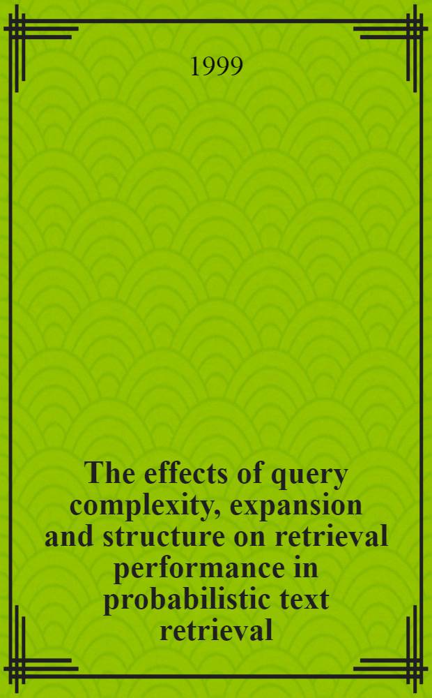 The effects of query complexity, expansion and structure on retrieval performance in probabilistic text retrieval : Diss.