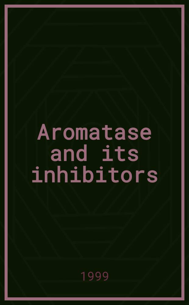 Aromatase and its inhibitors : Proc. of the Intern. symp. on aromatase a. its inhibitors: new biology a. clinical perspectives : 3-6 Sept. 1998, Prague, Czech Rep