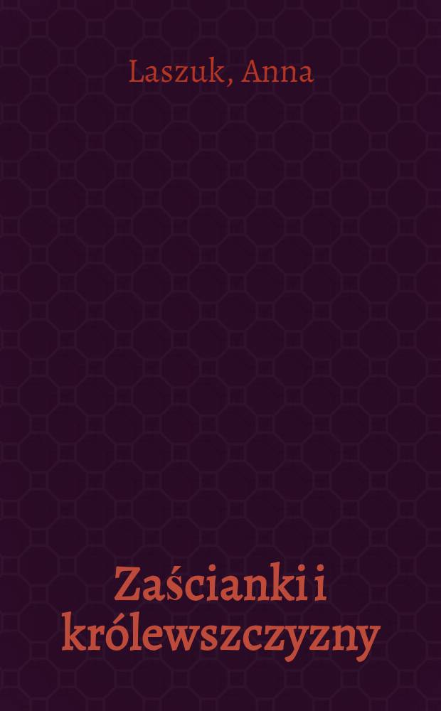 Zaścianki i kr&oacute;lewszczyzny : Struktura własności ziemskiej w wojew&oacute;dztwie podlaskim w drugiej połowie XVII wieku = Структура земельной собственности в Польше в 17 веке.