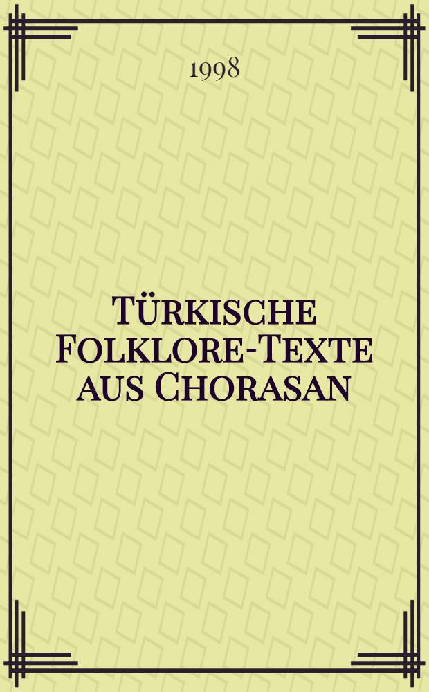 Türkische Folklore-Texte aus Chorasan = Турецкие фольклорные тексты в Хорасане.
