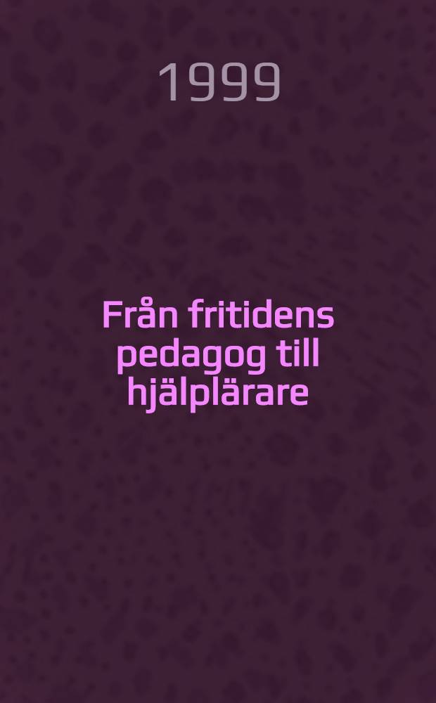 Från fritidens pedagog till hjälplärare : Fritidspedagogers och lärares yrkesrelation i integrerade arbetslag : Diss.