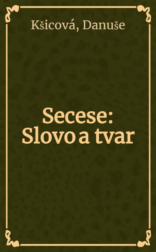 Secese : Slovo a tvar = Модерн. Слово и форма..