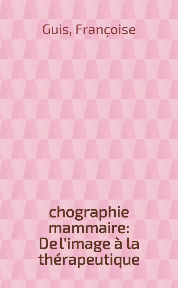 Échographie mammaire : De l'image à la thérapeutique = Эхография молочных желез . Терапевтическое отображение.