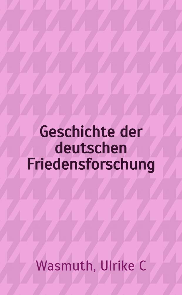 Geschichte der deutschen Friedensforschung : Entwicklung, Selbstverständnis, Politischer Kontext = История немецких исследований мирного времени.