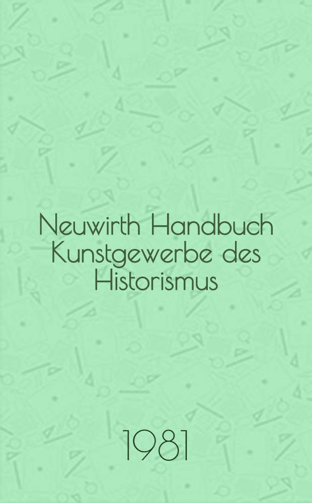 Neuwirth Handbuch Kunstgewerbe des Historismus