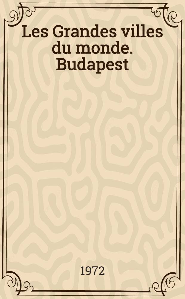 Les Grandes villes du monde. Budapest
