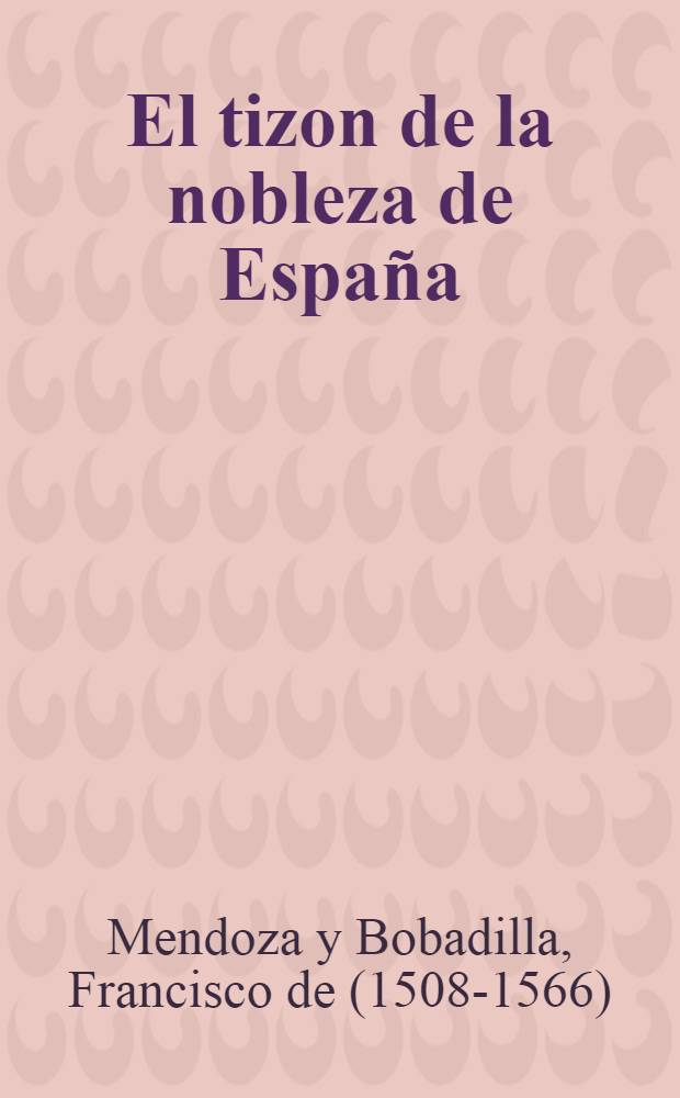 El tizon de la nobleza de España = Дворянство Испании - династия Габсбургов.
