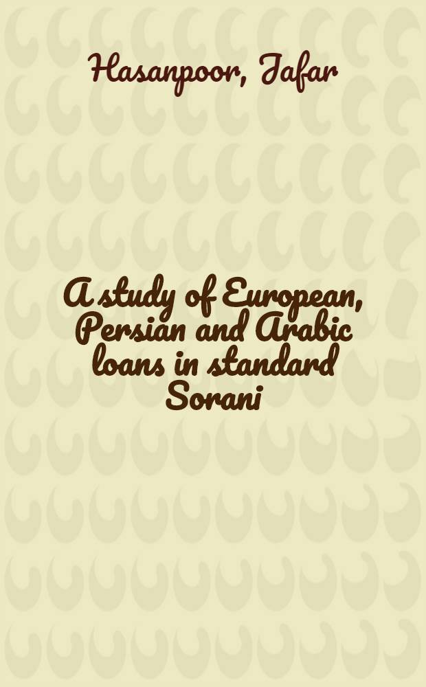 A study of European, Persian and Arabic loans in standard Sorani : Diss. = Описание европейских, персидских и арабских заимствований в литературном Сорани.