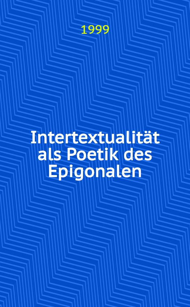 Intertextualität als Poetik des Epigonalen : Immermann-Studien = Интертекстуальность как поэтика "Эпигонов.
