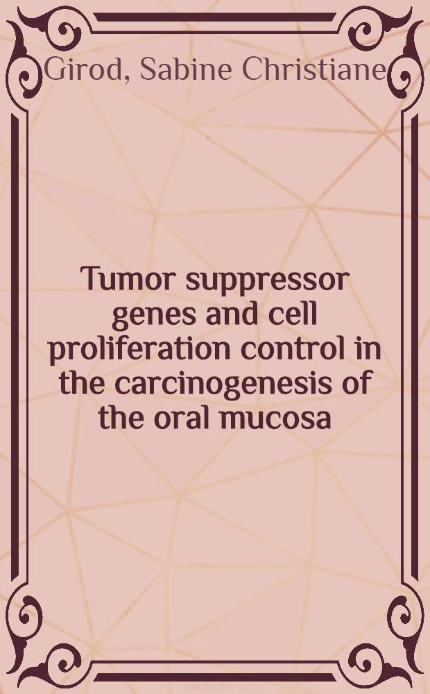 Tumor suppressor genes and cell proliferation control in the carcinogenesis of the oral mucosa = Генез супрессоров опухолей и контроль пролиферации клеток при карциногенезе слизистой полости рта.