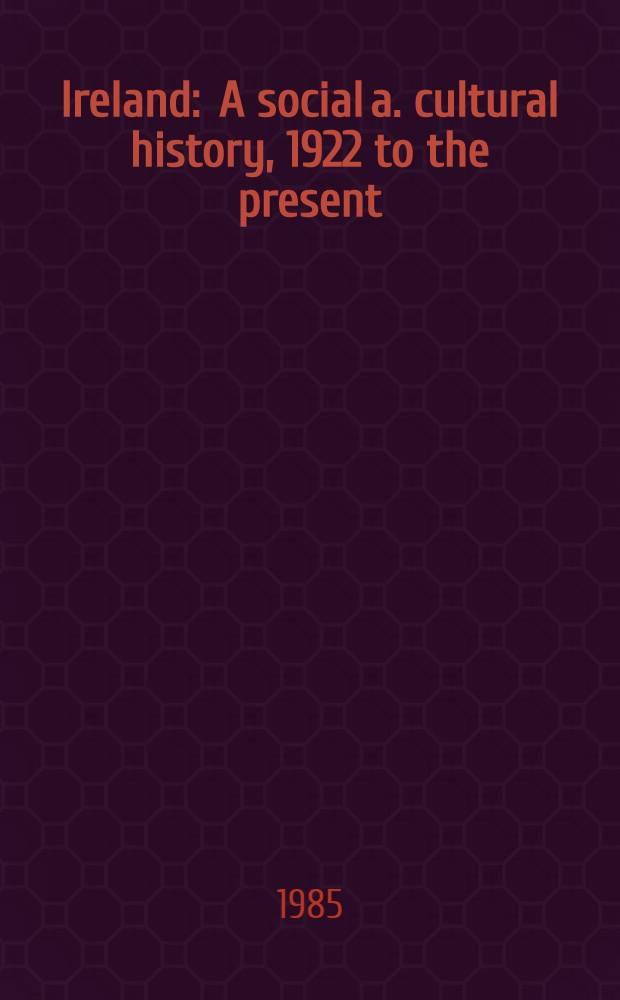 Ireland : A social a. cultural history, 1922 to the present = Ирландия - социальная и культурная история 1922-.