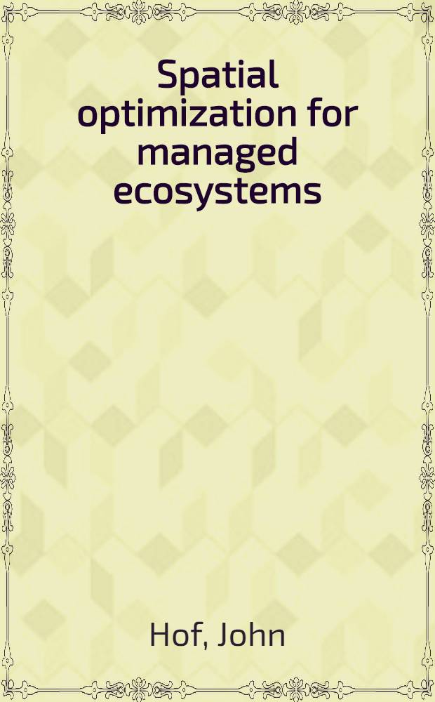 Spatial optimization for managed ecosystems = Пространственная оптимизация управления экосистемами.