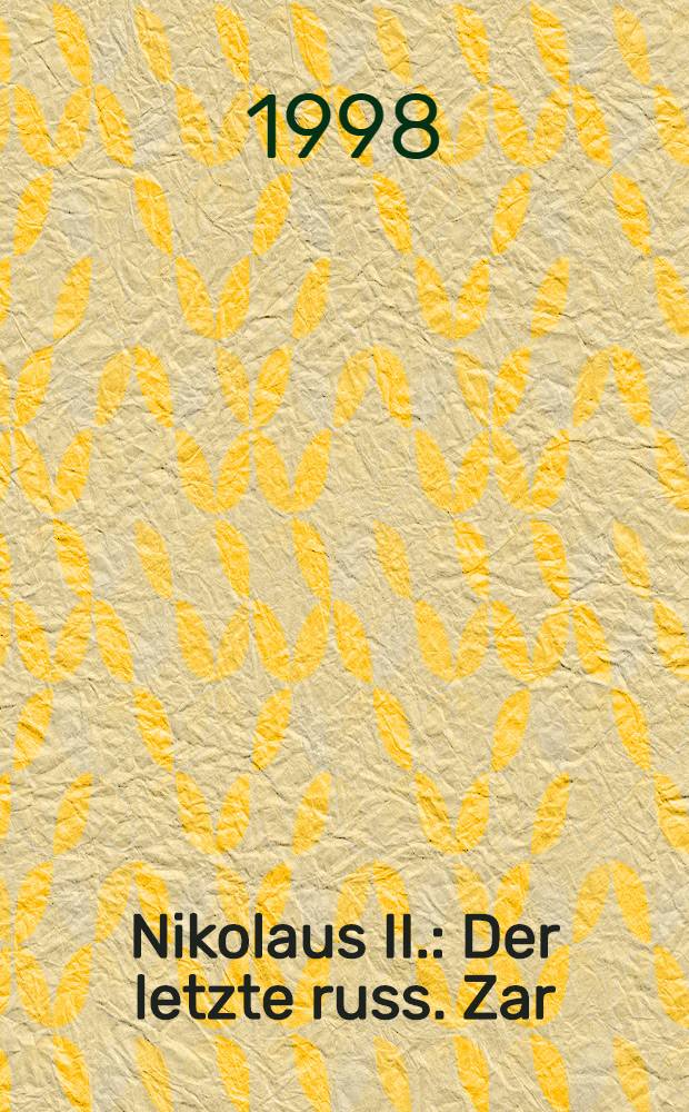 Nikolaus II. : Der letzte russ. Zar = Николай II.