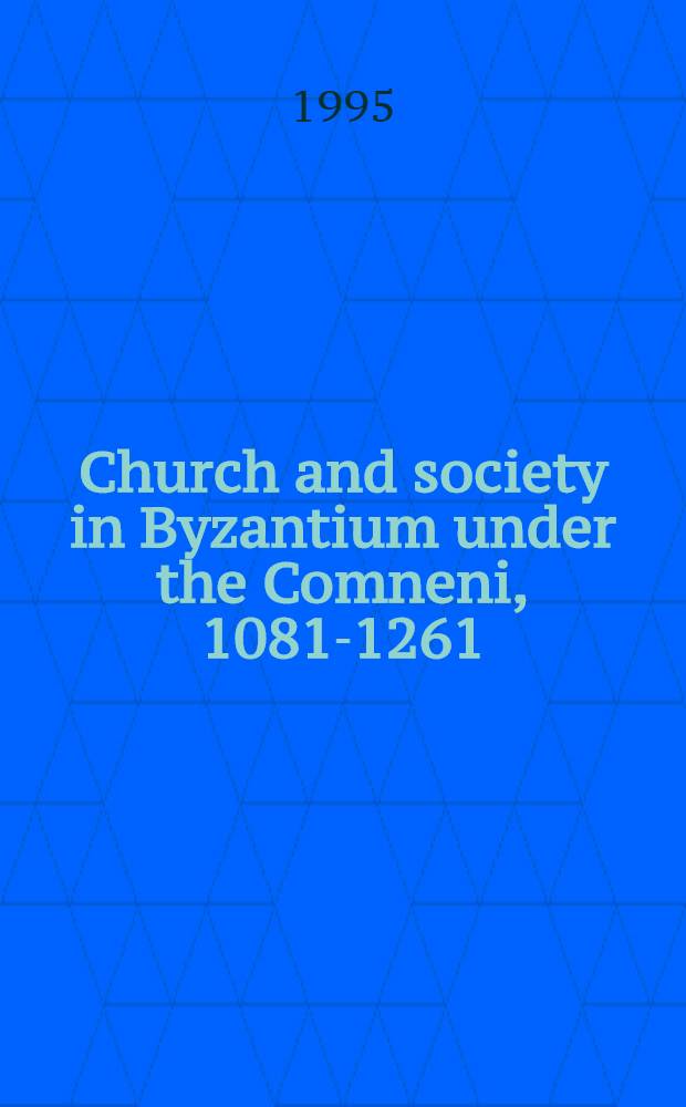 Church and society in Byzantium under the Comneni, 1081-1261