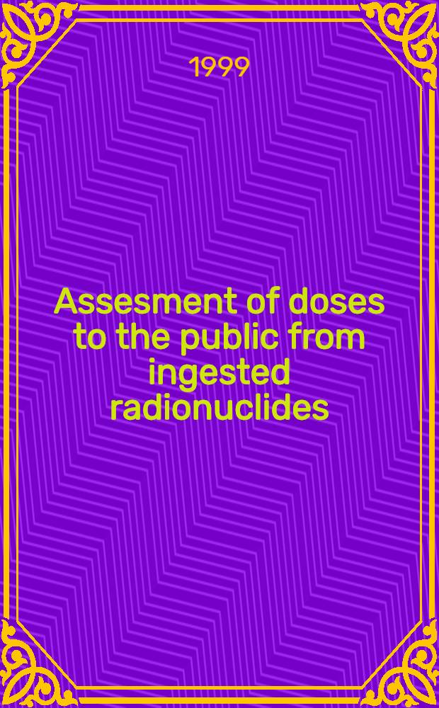 Assesment of doses to the public from ingested radionuclides = Оценка доз для публикации поглощенных радионуклидов.