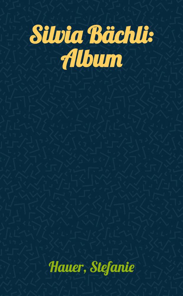 Silvia B&auml;chli : Album = Сильвия Бэхли..