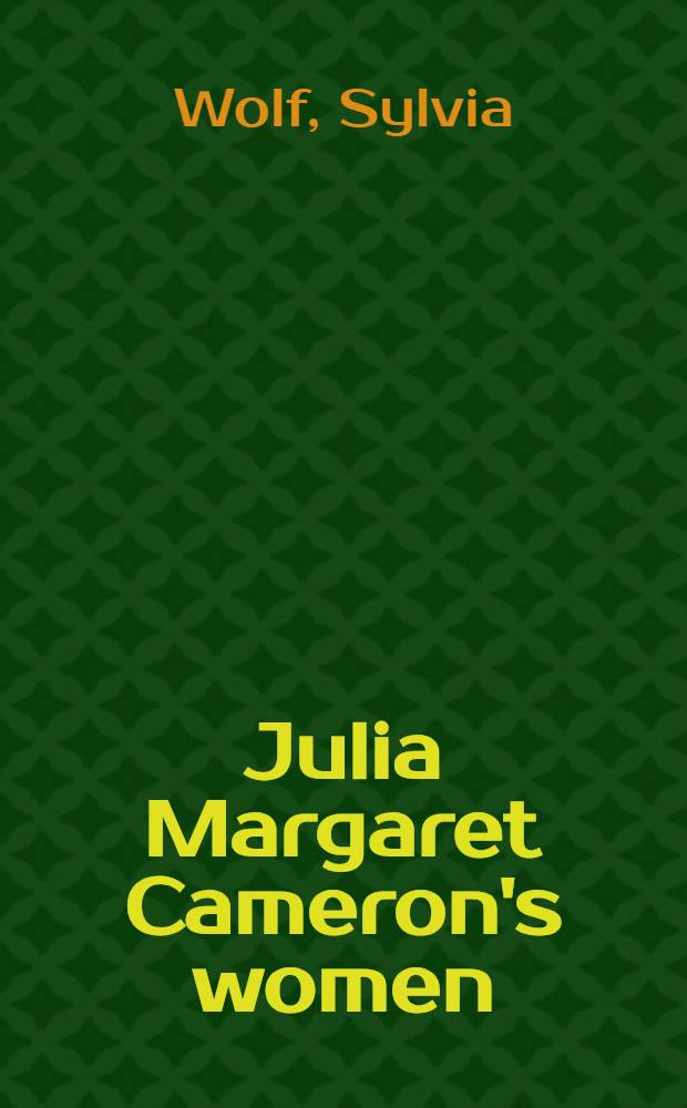 Julia Margaret Cameron's women : Publ. in conjuction with the Exhib., the Art inst. of Chicago, 19 Sept. 1998 - 10 Jan. 1999 etc. = Женщины Джулии Маргарет Камерон.