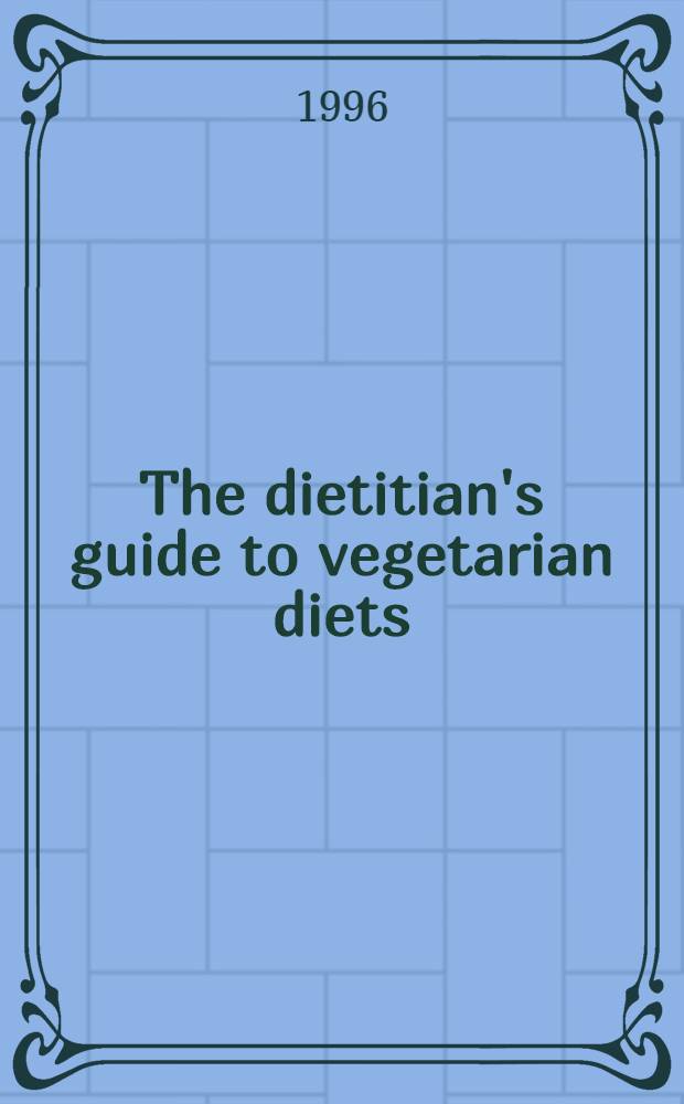 The dietitian's guide to vegetarian diets : Iss. a. applications = Диетический справочник по вегетарианской диете.Обсуждение и применение.