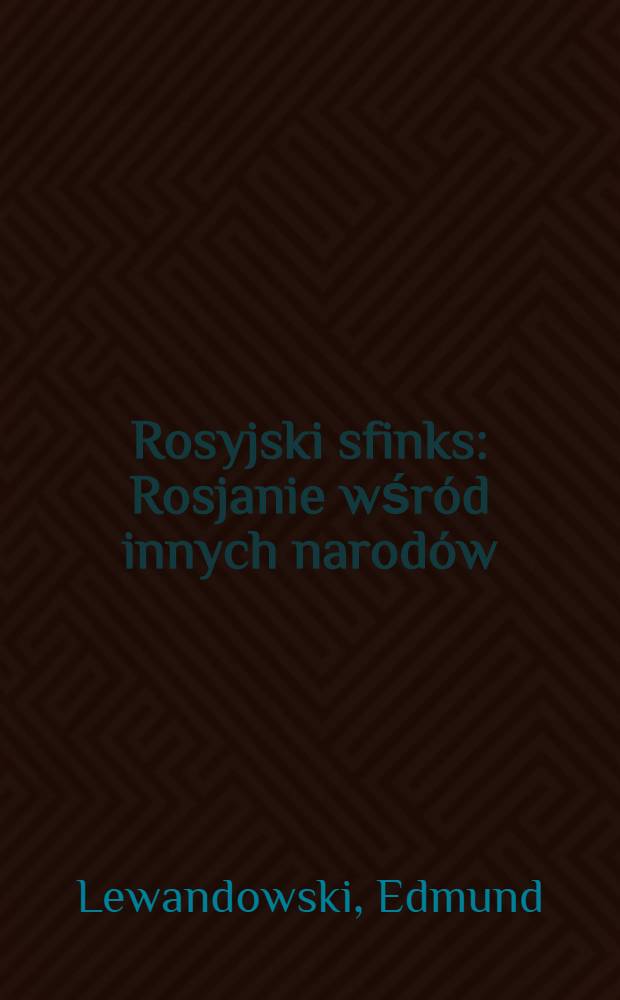 Rosyjski sfinks : Rosjanie wśród innych narodów = Русский сфинкс. Русские среди других народов.