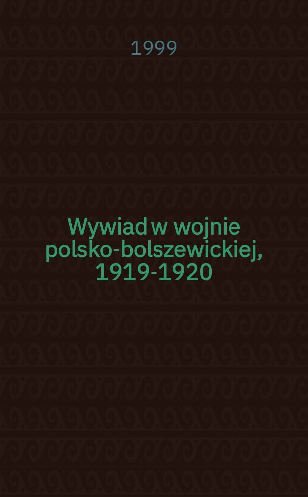 Wywiad w wojnie polsko-bolszewickiej , 1919-1920 = Разведка в Советско-польской войне 1919 - 1920.