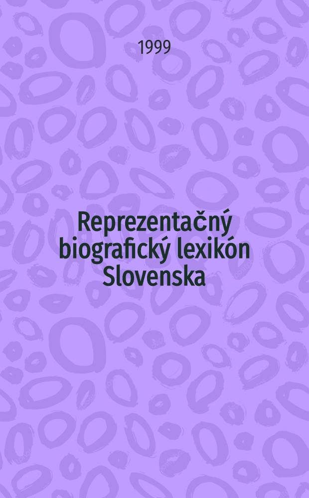 Reprezentačný biografický lexikón Slovenska = Биографический словарь словацкий.