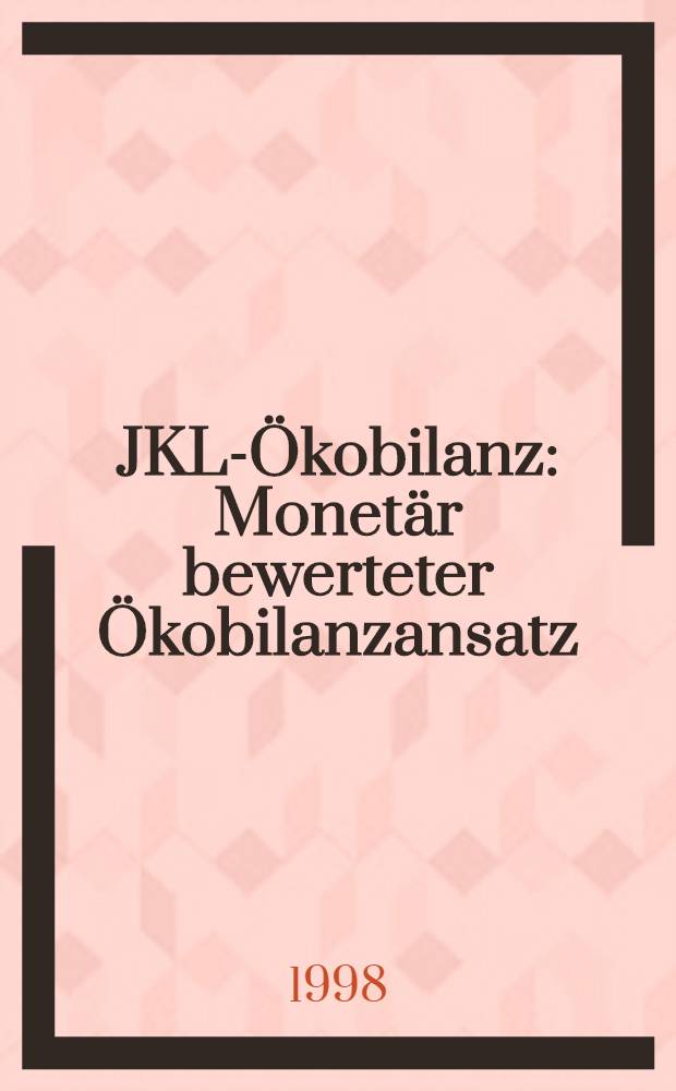 JKL-&Ouml;kobilanz : Monet&auml;r bewerteter &Ouml;kobilanzansatz : Diss. = Экобаланс.