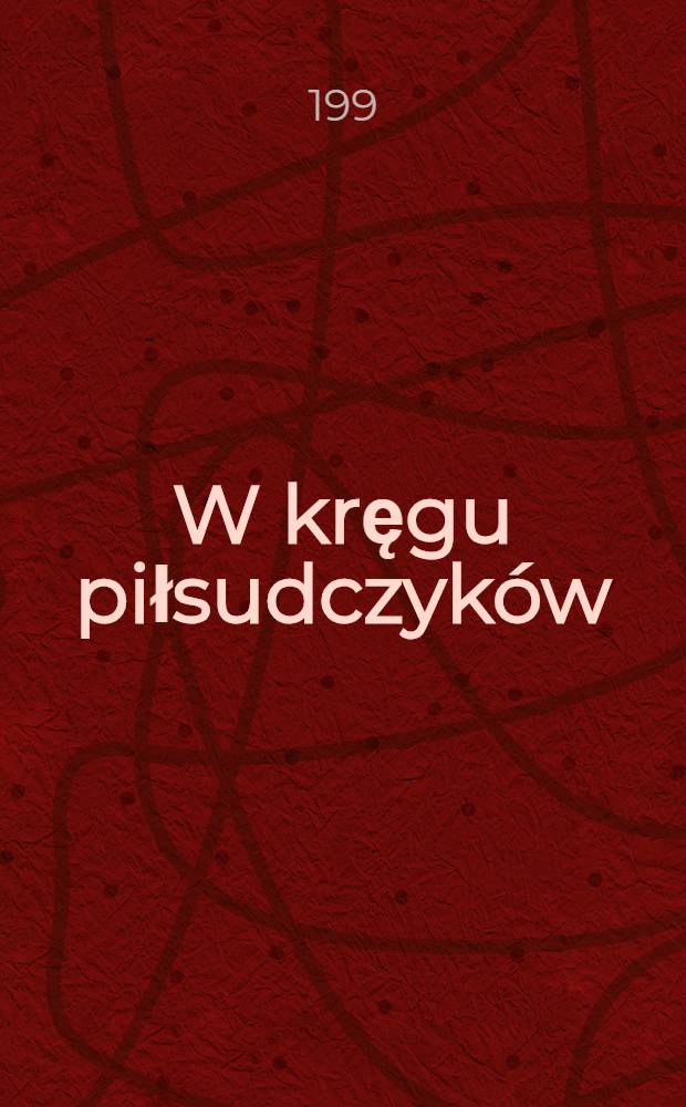 W kręgu piłsudczyków : Poglądy ideowo-polit. "Gazety Polskiej" (1929-1939) = В кругу Пилсудского - взгляд "Польской газеты", 1929-1939.