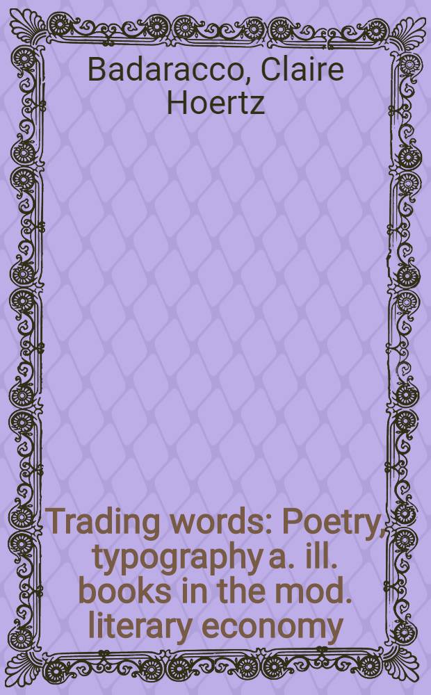 Trading words : Poetry, typography a. ill. books in the mod. literary economy = Торговля словами.