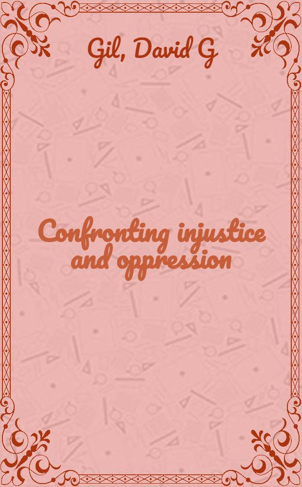 Confronting injustice and oppression : Concepts a. strategies for social workers = Столкновение с несправедливостью и подавлением. Концепции и стратегии для социальной работы.