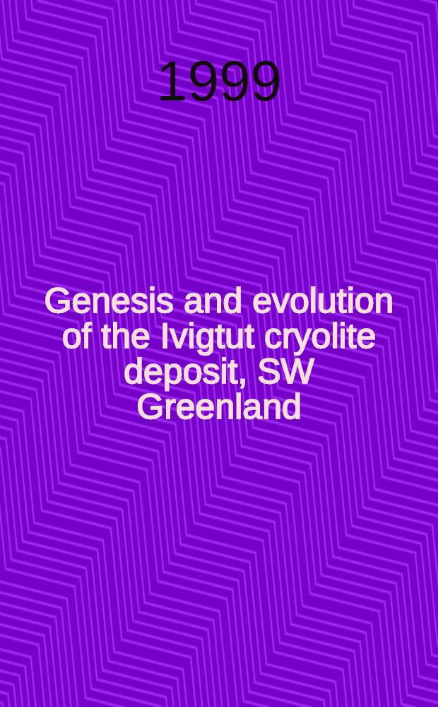 Genesis and evolution of the Ivigtut cryolite deposit, SW Greenland = Генезис и эволюция криолитового месторождения Айвигтат, ЮВ Гренландия.