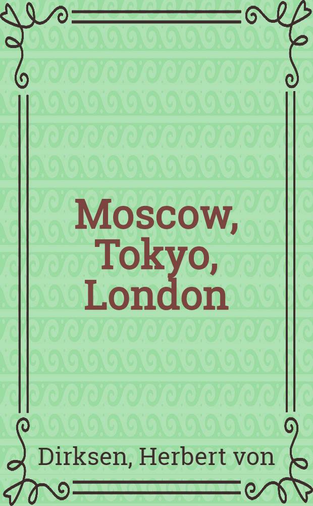Moscow, Tokyo, London : Twenty years of Germ. foreign policy = Москва, Токио, Лондон - 20 лет немецкой внешней политики.