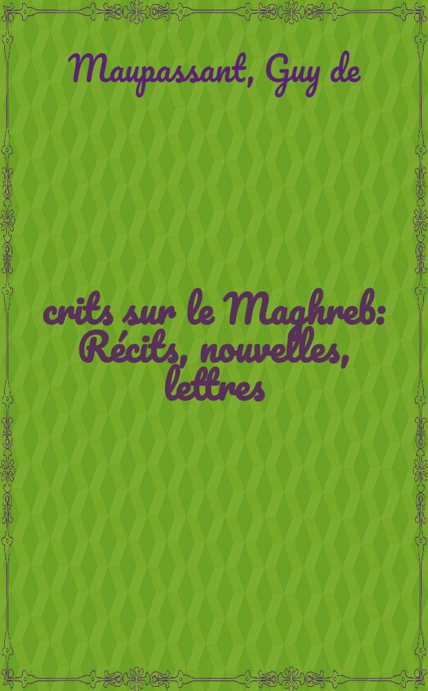 Écrits sur le Maghreb : Récits, nouvelles, lettres