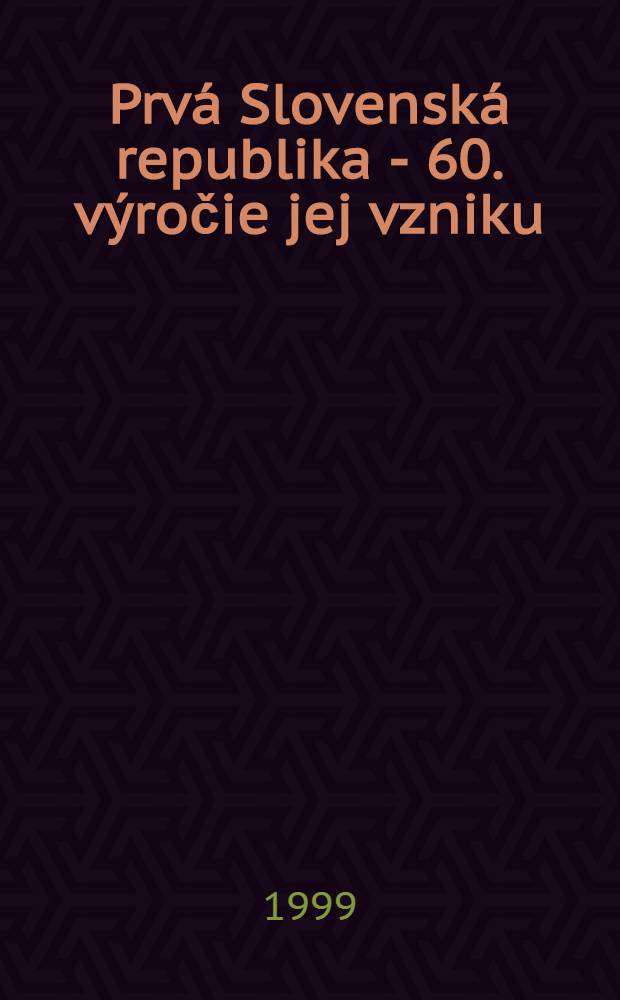 Prv&aacute; Slovensk&aacute; republika - 60. v&yacute;ročie jej vzniku : 1939-1945 : Zb. zo Semin&aacute;ra a sl&aacute;vnostnej akad. venovan&yacute;ch 60. v&yacute;ročiu vzniku prvej Sloven. rep. v Žiline, 12. mar. 1999 = 1-я Словацкая Республика, 1939-1945.