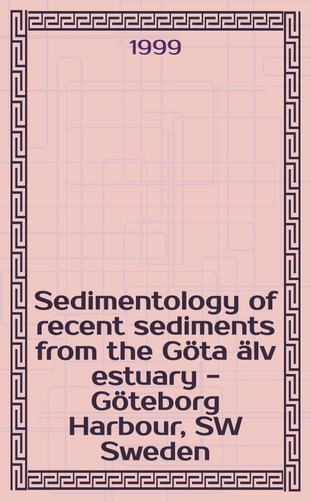 Sedimentology of recent sediments from the Göta älv estuary - Göteborg Harbour, SW Sweden = Седиментология современных осадков из эстуария Гете-элв, Гетебург Харбур, ЮЗ Швеция.
